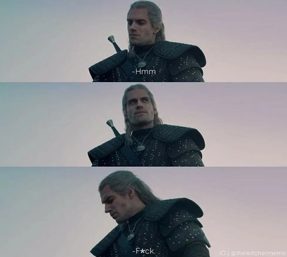 Geralt saying hmm.
